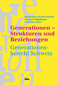Generationen – Strukturen und Beziehungen. Generationenbericht Schweiz.